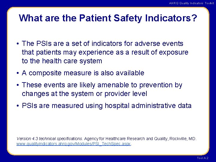 AHRQ Quality Indicators Toolkit What are the Patient Safety Indicators? • The PSIs are