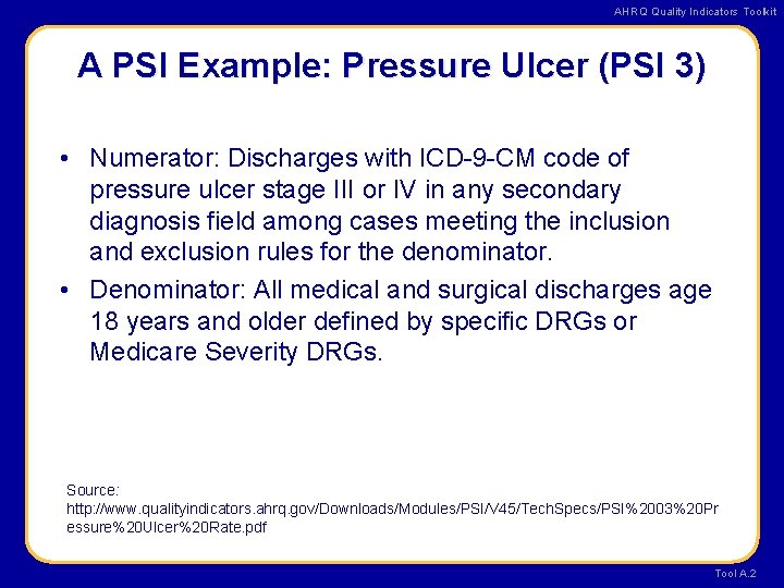 AHRQ Quality Indicators Toolkit A PSI Example: Pressure Ulcer (PSI 3) • Numerator: Discharges