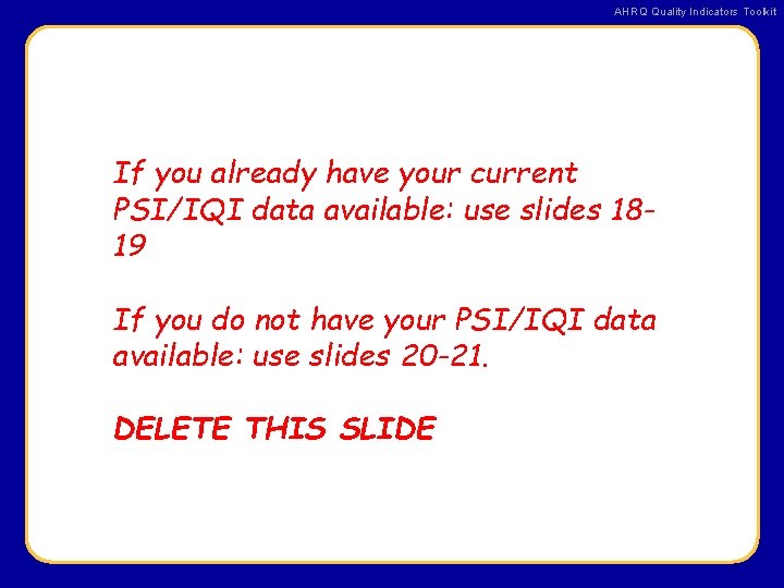 AHRQ Quality Indicators Toolkit If you already have your current PSI/IQI data available: use