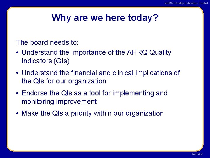 AHRQ Quality Indicators Toolkit Why are we here today? The board needs to: •