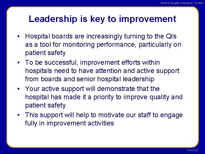 AHRQ Quality Indicators Toolkit Leadership is key to improvement • Hospital boards are increasingly