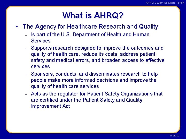 AHRQ Quality Indicators Toolkit What is AHRQ? • The Agency for Healthcare Research and