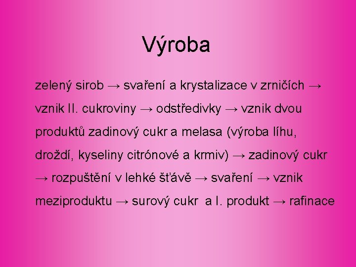 Výroba zelený sirob → svaření a krystalizace v zrničích → vznik II. cukroviny → Výroba zelený sirob → svaření a krystalizace v zrničích → vznik II. cukroviny →