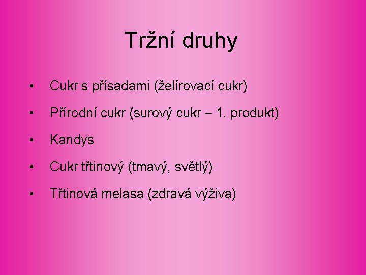 Tržní druhy • Cukr s přísadami (želírovací cukr) • Přírodní cukr (surový cukr –