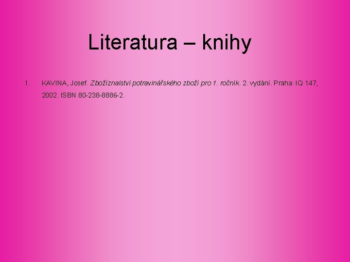 Literatura – knihy 1. KAVINA, Josef. Zbožíznalství potravinářského zboží pro 1. ročník. 2. vydání. Literatura – knihy 1. KAVINA, Josef. Zbožíznalství potravinářského zboží pro 1. ročník. 2. vydání.