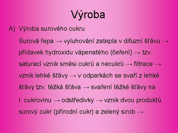 Výroba A) Výroba surového cukru Surová řepa → vyluhování zatepla v difuzní šťávu → Výroba A) Výroba surového cukru Surová řepa → vyluhování zatepla v difuzní šťávu →