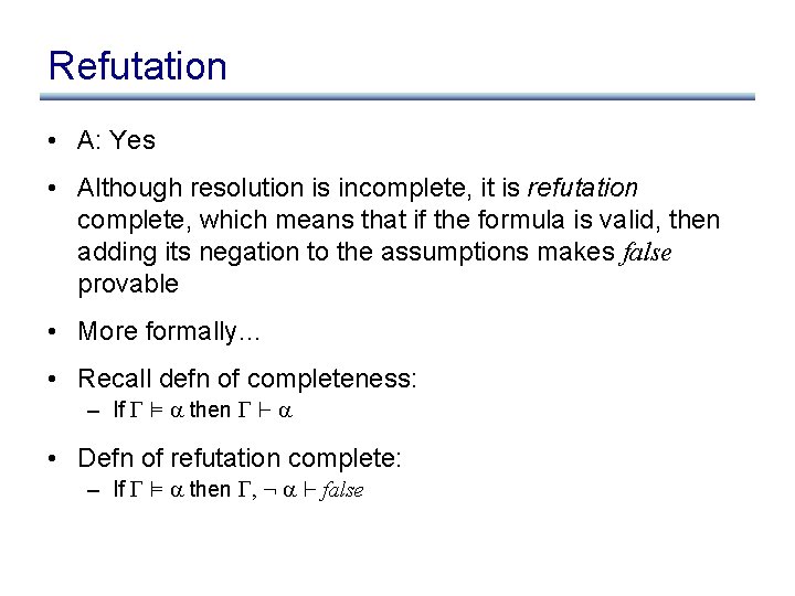 Refutation • A: Yes • Although resolution is incomplete, it is refutation complete, which