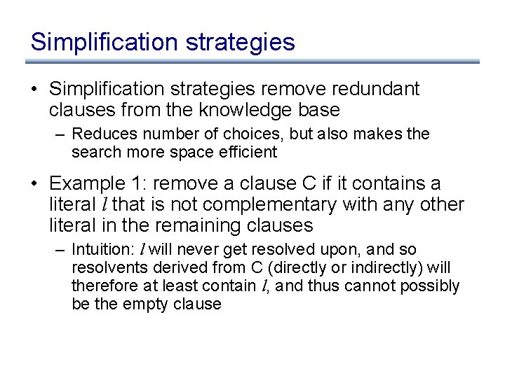 Simplification strategies • Simplification strategies remove redundant clauses from the knowledge base – Reduces