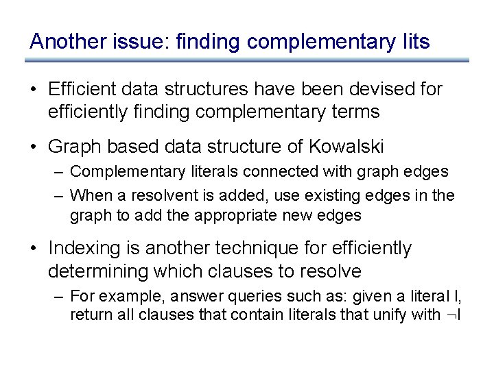 Another issue: finding complementary lits • Efficient data structures have been devised for efficiently