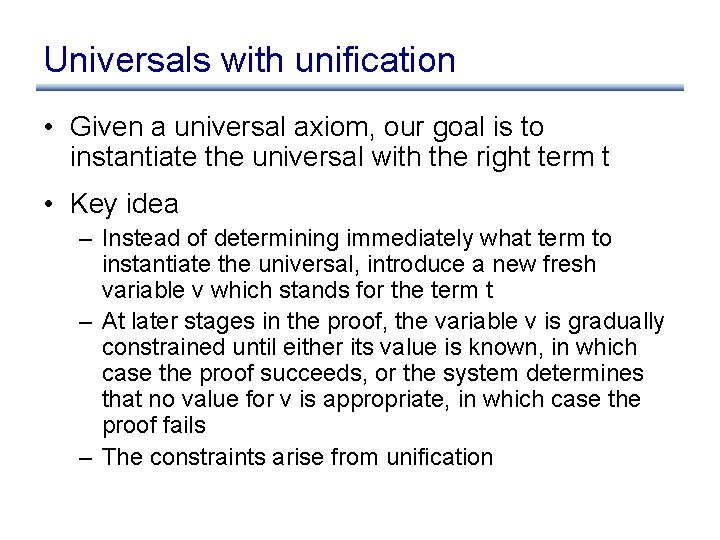 Universals with unification • Given a universal axiom, our goal is to instantiate the