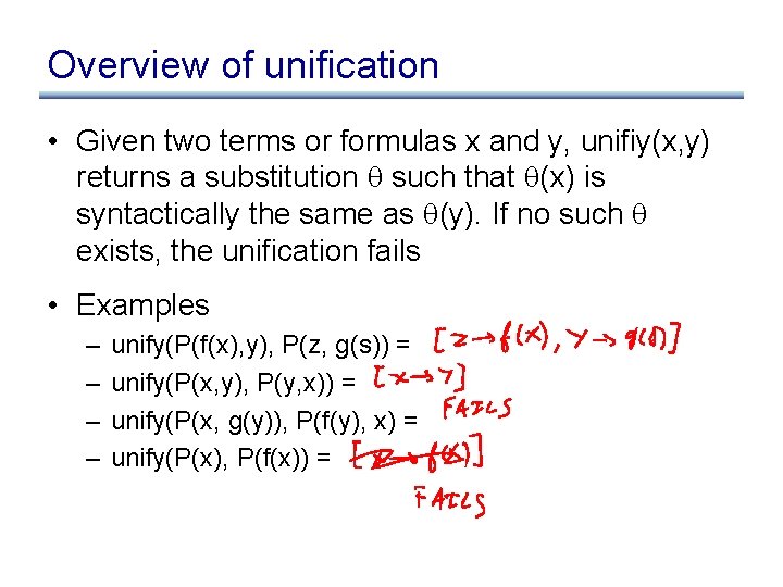 Overview of unification • Given two terms or formulas x and y, unifiy(x, y)