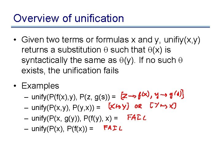 Overview of unification • Given two terms or formulas x and y, unifiy(x, y)