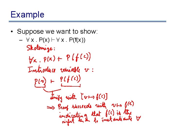 Example • Suppose we want to show: – 8 x. P(x) ` 8 x.