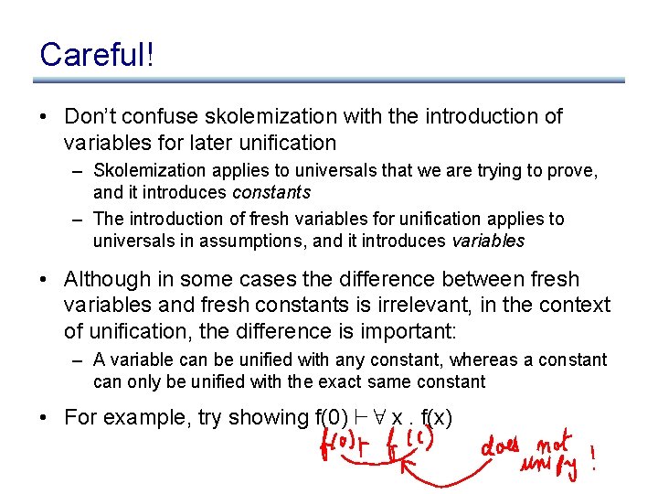 Careful! • Don’t confuse skolemization with the introduction of variables for later unification –
