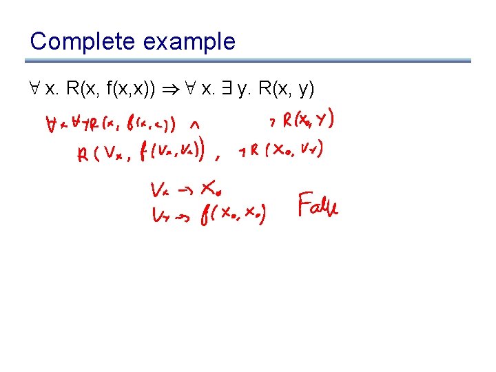 Complete example 8 x. R(x, f(x, x)) ) 8 x. 9 y. R(x, y)