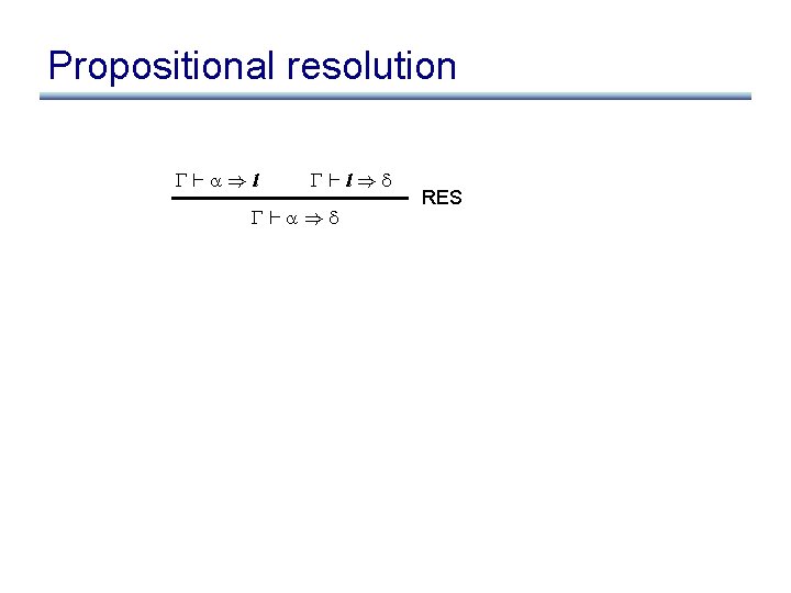 Propositional resolution ` )l `l) ` ) RES 