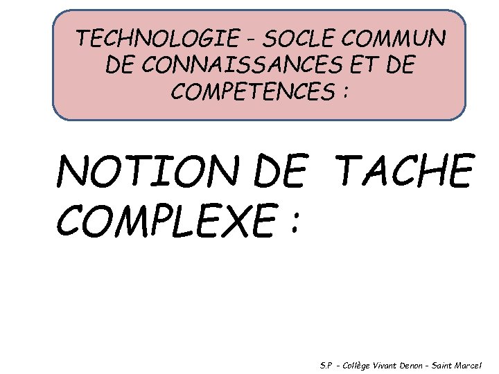 TECHNOLOGIE - SOCLE COMMUN DE CONNAISSANCES ET DE COMPETENCES : NOTION DE TACHE COMPLEXE