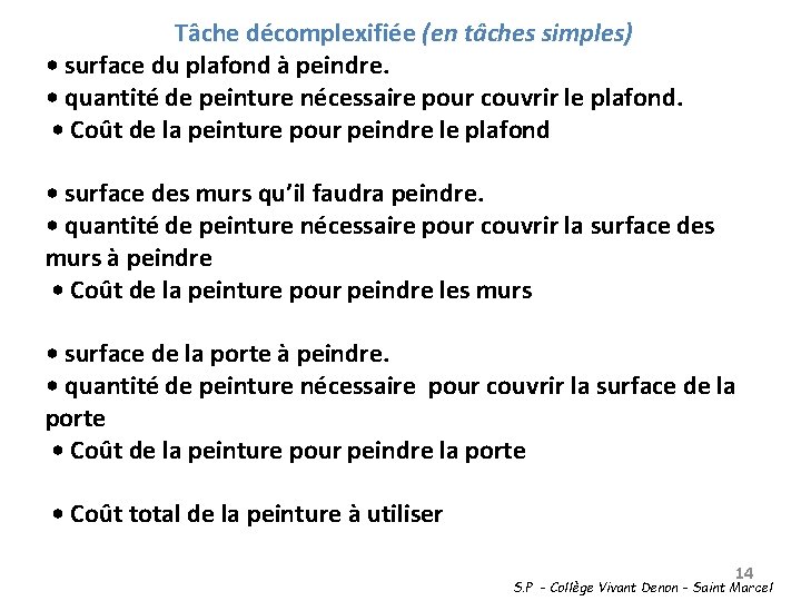 Tâche décomplexifiée (en tâches simples) • surface du plafond à peindre. • quantité de