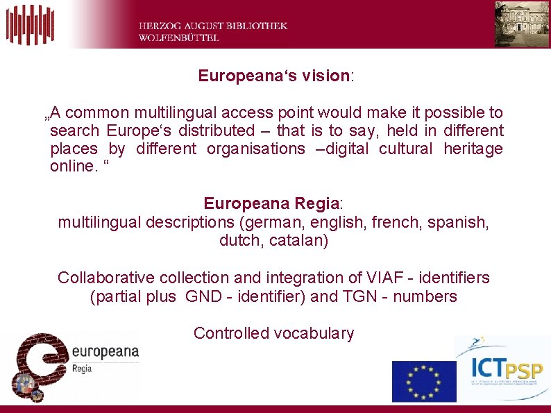 Europeana‘s vision: „A common multilingual access point would make it possible to search Europe‘s
