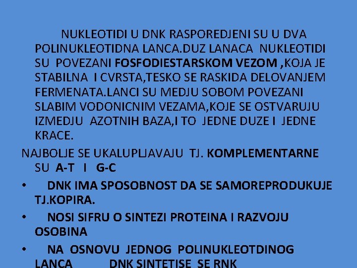  NUKLEOTIDI U DNK RASPOREDJENI SU U DVA POLINUKLEOTIDNA LANCA. DUZ LANACA NUKLEOTIDI SU