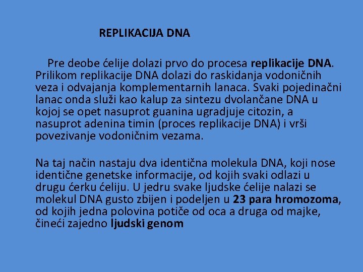  REPLIKACIJA DNA Pre deobe ćelije dolazi prvo do procesa replikacije DNA. Prilikom replikacije