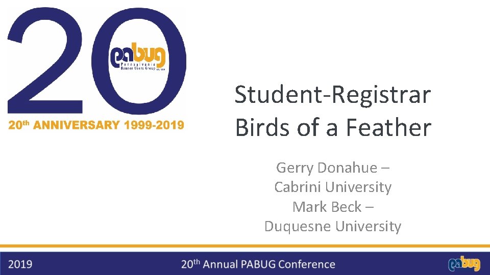 Student-Registrar Birds of a Feather Gerry Donahue – Cabrini University Mark Beck – Duquesne