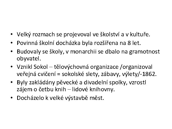  • Velký rozmach se projevoval ve školství a v kultuře. • Povinná školní