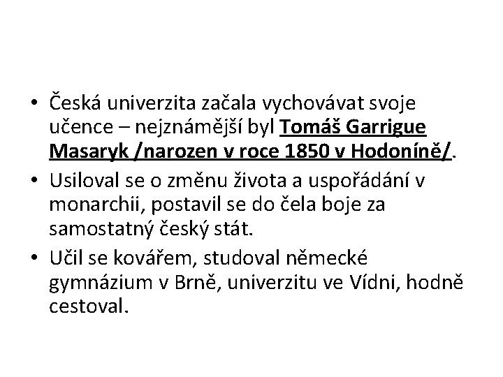  • Česká univerzita začala vychovávat svoje učence – nejznámější byl Tomáš Garrigue Masaryk