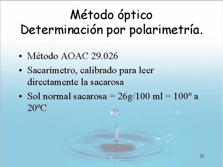 Método óptico Determinación por polarimetría. • Método AOAC 29. 026 • Sacarímetro, calibrado para Método óptico Determinación por polarimetría. • Método AOAC 29. 026 • Sacarímetro, calibrado para