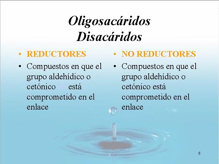 Oligosacáridos Disacáridos • REDUCTORES • Compuestos en que el grupo aldehídico o cetónico no Oligosacáridos Disacáridos • REDUCTORES • Compuestos en que el grupo aldehídico o cetónico no