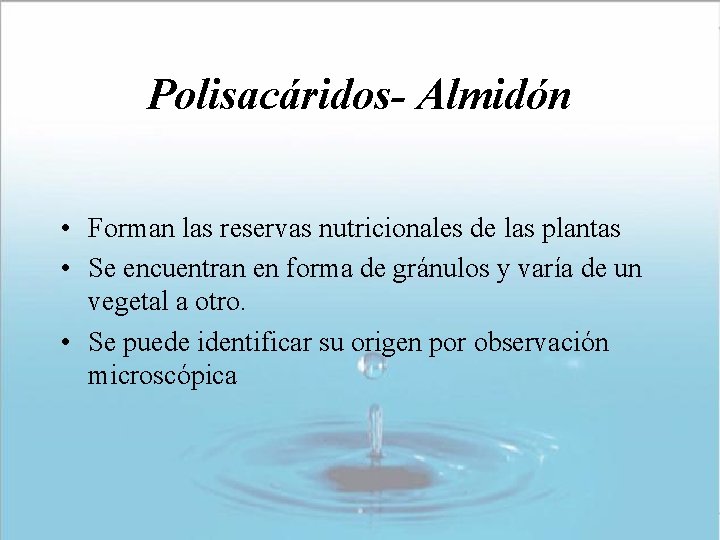 Polisacáridos- Almidón • Forman las reservas nutricionales de las plantas • Se encuentran en Polisacáridos- Almidón • Forman las reservas nutricionales de las plantas • Se encuentran en