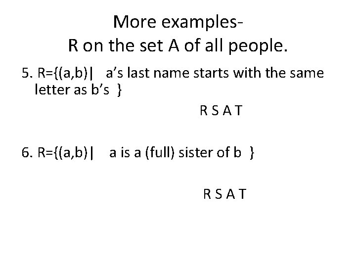 More examples- R on the set A of all people. 5. R={(a, b)| a’s