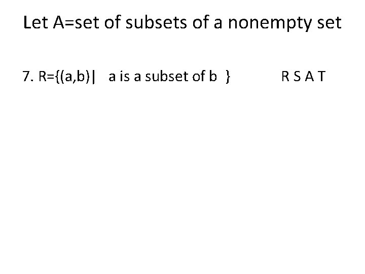 Let A=set of subsets of a nonempty set 7. R={(a, b)| a is a