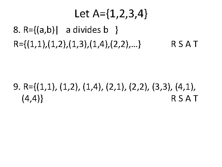 Let A={1, 2, 3, 4} 8. R={(a, b)| a divides b } R={(1, 1),