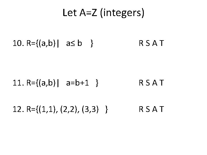 Let A=Z (integers) 10. R={(a, b)| a≤ b } R S A T 11.