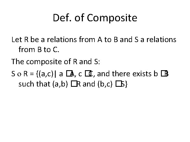 Def. of Composite Let R be a relations from A to B and S