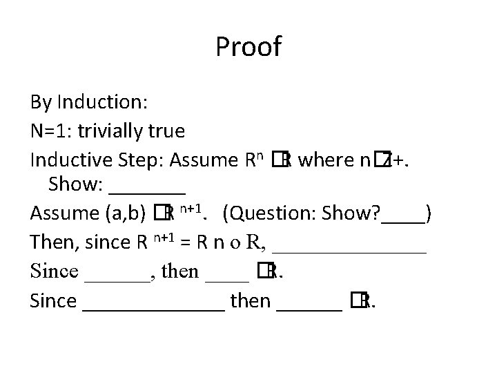 Proof By Induction: N=1: trivially true Inductive Step: Assume Rn � R where n�