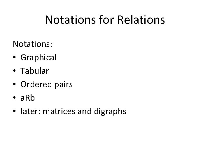 Notations for Relations Notations: • Graphical • Tabular • Ordered pairs • a. Rb