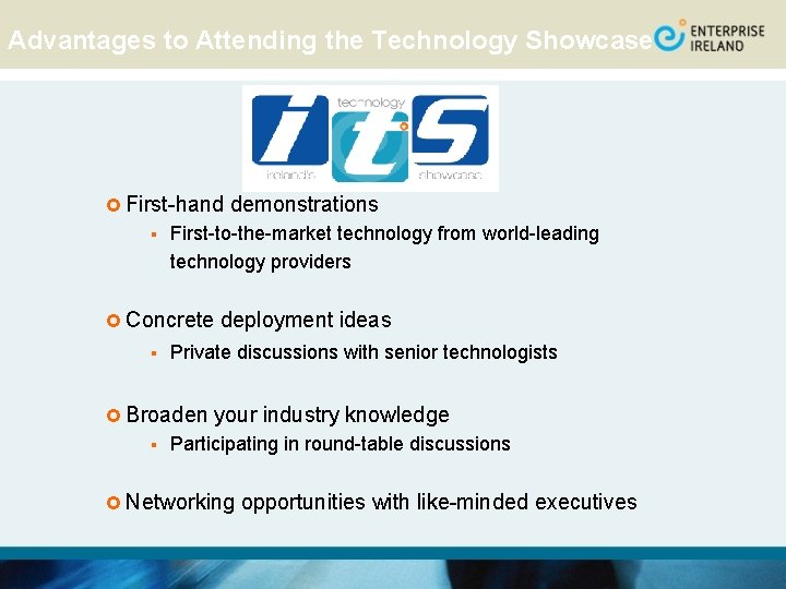 Advantages to Attending the Technology Showcase £ First-hand § First-to-the-market technology from world-leading technology