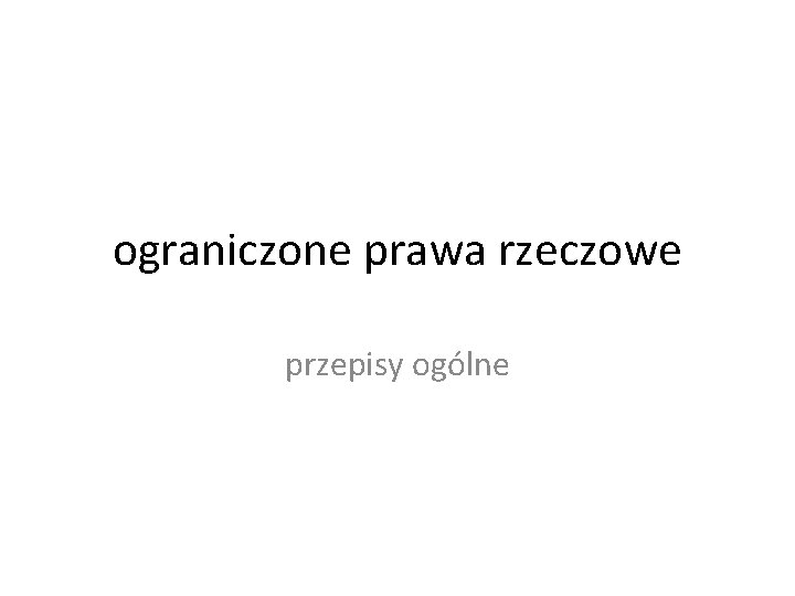 ograniczone prawa rzeczowe przepisy ogólne 