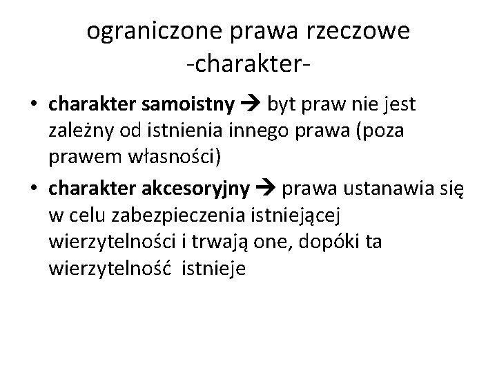 ograniczone prawa rzeczowe -charakter • charakter samoistny byt praw nie jest zależny od istnienia