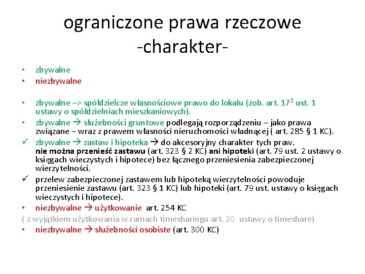 ograniczone prawa rzeczowe -charakter • • zbywalne niezbywalne –> spółdzielcze własnościowe prawo do lokalu