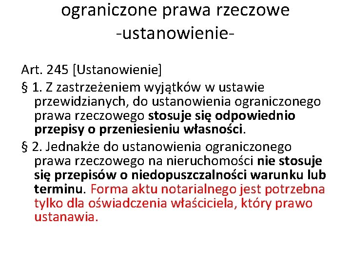 ograniczone prawa rzeczowe -ustanowienie. Art. 245 [Ustanowienie] § 1. Z zastrzeżeniem wyjątków w ustawie