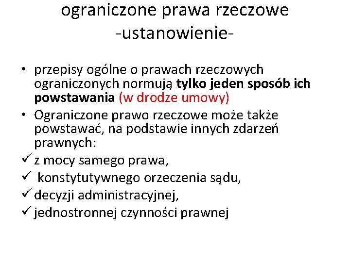 ograniczone prawa rzeczowe -ustanowienie • przepisy ogólne o prawach rzeczowych ograniczonych normują tylko jeden