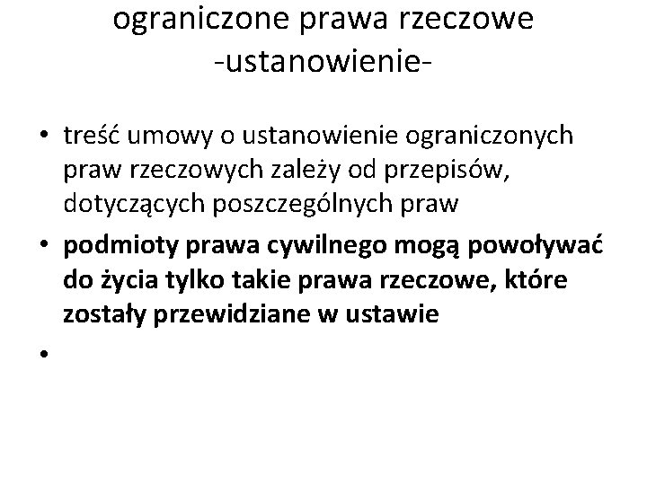 ograniczone prawa rzeczowe -ustanowienie • treść umowy o ustanowienie ograniczonych praw rzeczowych zależy od