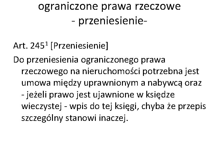 ograniczone prawa rzeczowe - przeniesienie- Art. 2451 [Przeniesienie] Do przeniesienia ograniczonego prawa rzeczowego na