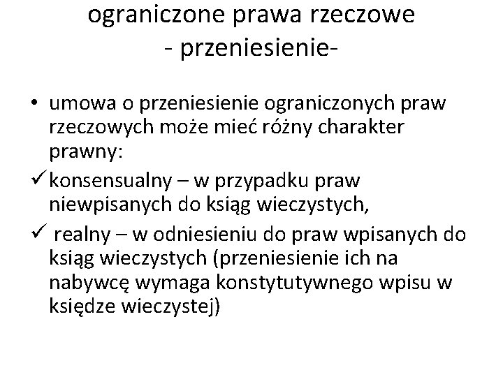 ograniczone prawa rzeczowe - przeniesienie- • umowa o przeniesienie ograniczonych praw rzeczowych może mieć