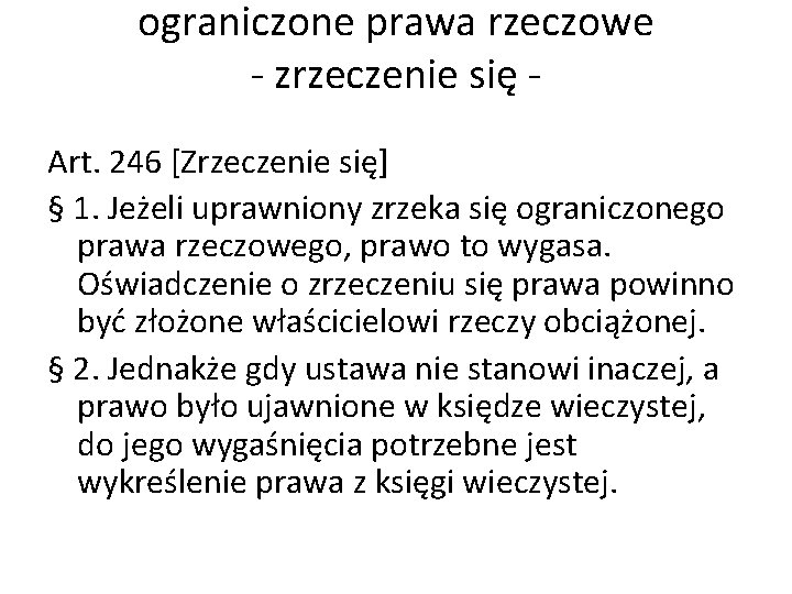 ograniczone prawa rzeczowe - zrzeczenie się - Art. 246 [Zrzeczenie się] § 1. Jeżeli