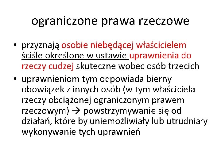 ograniczone prawa rzeczowe • przyznają osobie niebędącej właścicielem ściśle określone w ustawie uprawnienia do