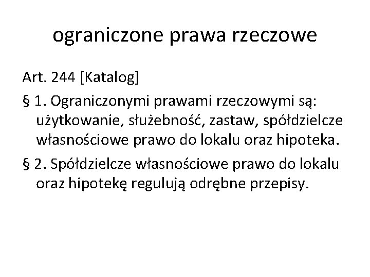 ograniczone prawa rzeczowe Art. 244 [Katalog] § 1. Ograniczonymi prawami rzeczowymi są: użytkowanie, służebność,